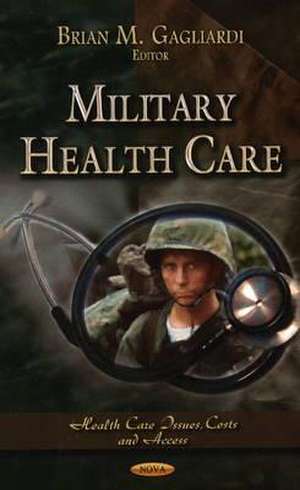 Military Health Care de Brian M. Gagliardi