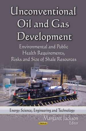 Unconventional Oil and Gas Development de Margaret Jackson