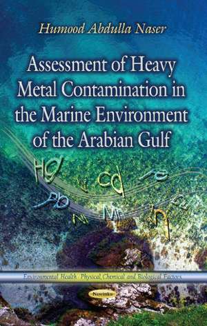 Assessment of Heavy Metal Contamination in the Marine Environment of the Arabian Gulf de Humood Abdulla Naser