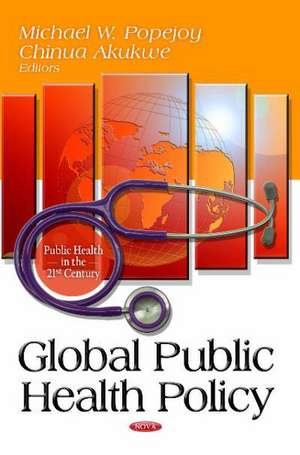 Global Public Health Policy de Michael W. Popejoy