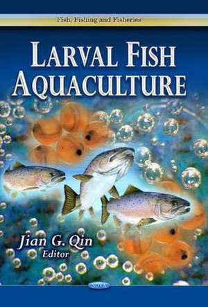 Larval Fish Aquaculture de Jian G. Qin