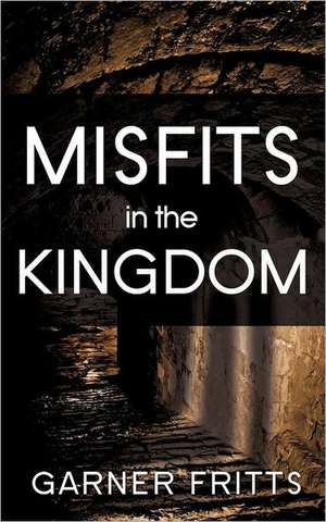 Misfits in the Kingdom de Garner Fritts