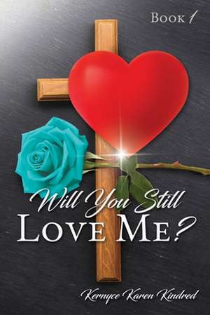 Will You Still Love Me? de Kernyce Karen Kindred