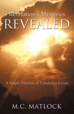 Revelation's Mysteries Revealed de M. C. Matlock