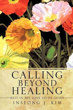 Calling Beyond Healing de Inseong J. Kim