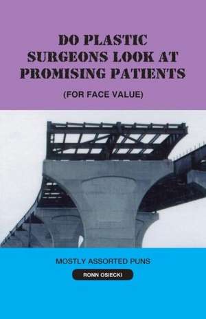 Do Plastic Surgeons Look at Promising Patients (for Face Value) de Ronn Osiecki