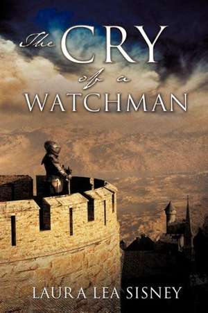 The Cry of a Watchman de Laura Lea Sisney