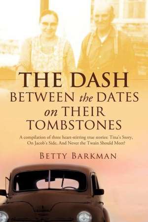 The Dash Between the Dates on Their Tombstones de Betty Barkman