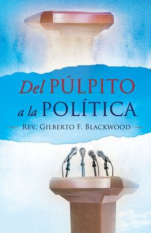 del Pulpito a la Politica de Gilberto Blackwood