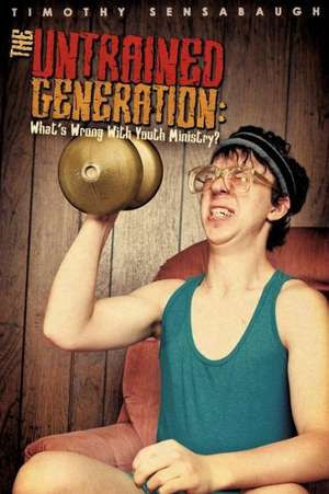 The Untrained Generation de Timothy Sensabaugh