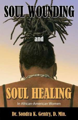 Soul Wounding and Soul Healing de D. Min Dr Sondra K. Gentry