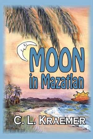 Moon in Mazatlan de C. L. Kraemer