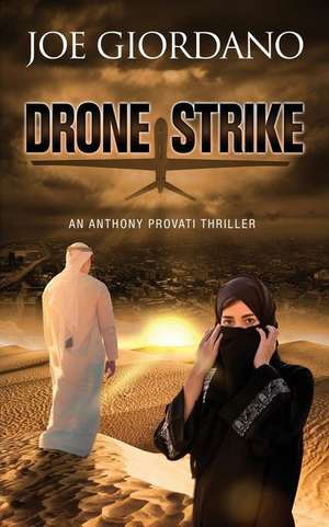 Drone Strike: An Anthony Provati Thriller de Joe Giordano