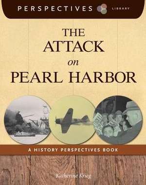 The Attack on Pearl Harbor: A History Perspectives Book de Katherine Krieg