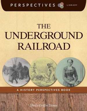 The Underground Railroad: A History Perspectives Book de Sheila Griffin Llanas