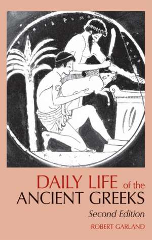 Daily Life of the Ancient Greeks de Robert Garland