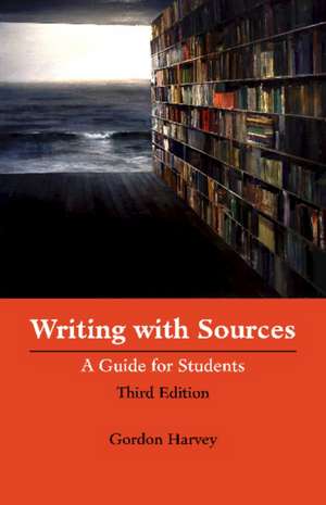 Writing with Sources: A Guide for Students de Gordon Harvey