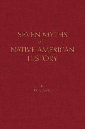 Jentz, P: Seven Myths of Native American History de Paul Jentz