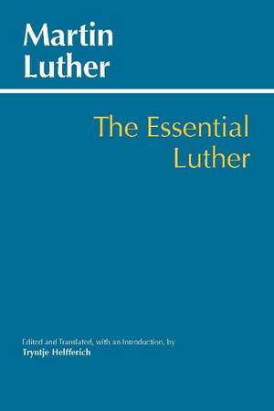 The Essential Luther de Martin Luther