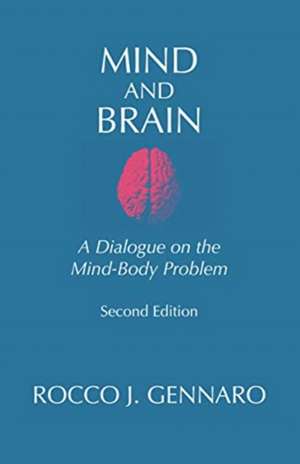 Mind and Brain: A Dialogue on the Mind-Body Problem de Rocco J. Gennaro