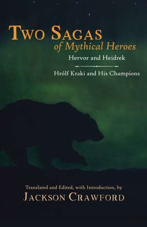 Two Sagas of Mythical Heroes: Hervor and Heidrek and Hrlf Kraki and His Champions de Jackson Crawford