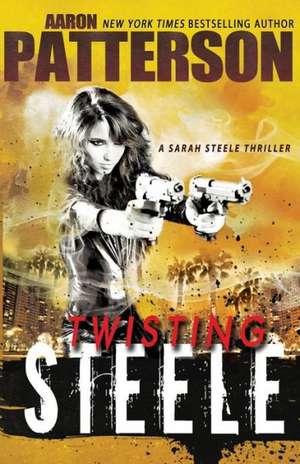 Twisting Steele: (A Sarah Steele Thriller) de Aaron Patterson