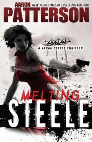 Melting Steele: A Sarah Steele Legal Thriller de Aaron Patterson