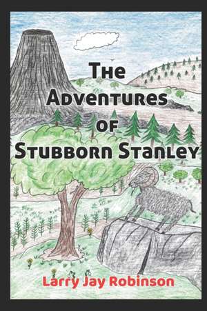 The Adventures of Stubborn Stanley: (A Chapter Book) de Larry Jay Robinson