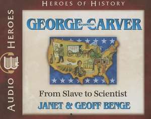 George Washington Carver: From Slave to Scientist de Janet Benge