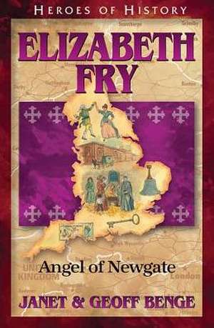 Elizabeth Fry: Angel of Newgate de Janet Benge