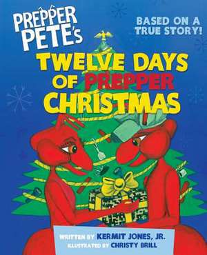 Prepper Pete's Twelve Days of Prepper Christmas de Kermit Jones