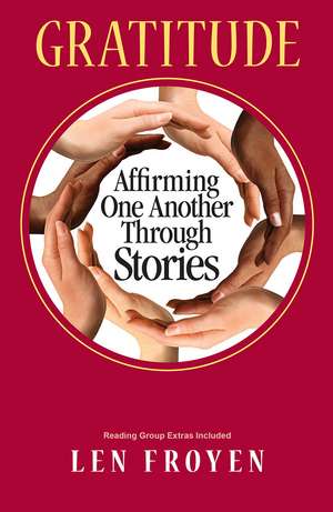 Gratitude: Affirming One Another Through Stories de Len Froyen