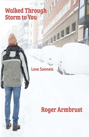 Walked Through Storm to You: Love Sonnets de Roger Armbrust