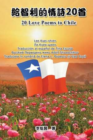 20 Love Poems to Chile: Six Languages Edition: Chinese-Taiwanese-English-Spanish-Russian-Romanian de Tina Escaja