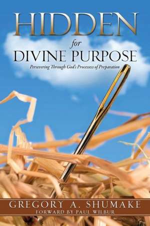 Hidden for Divine Purpose de Gregory A. Shumake