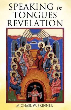 Speaking in Tongues Revelation de Michael W. Skinner