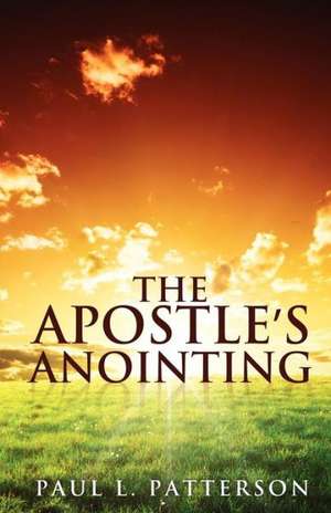 The Apostle's Anointing de Paul L. Patterson