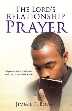 The Lord's Relationship Prayer de Jimmie F. Booze