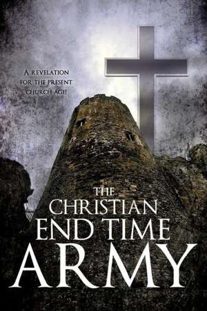 The Christian End Time Army de Pastor Victor I. Omondia