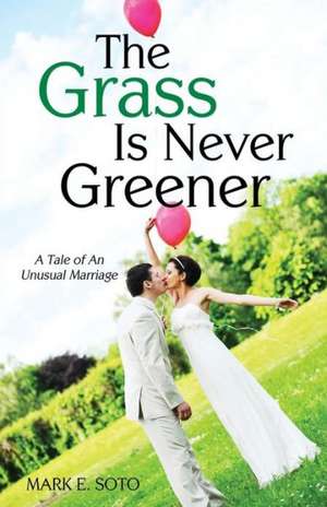 The Grass Is Never Greener de Mark E. Soto