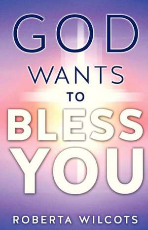 God Wants to Bless You de Roberta Wilcots