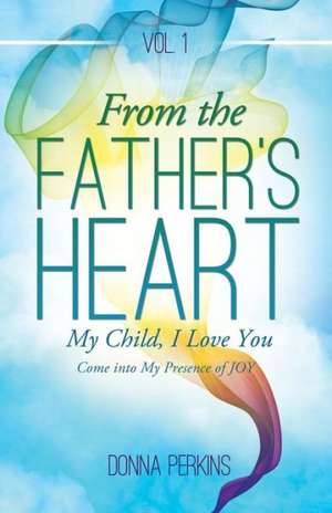 From the Father's Heart de Donna Perkins