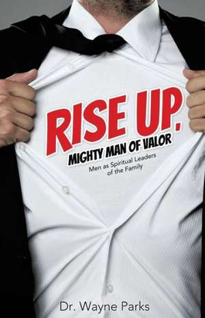 Rise Up, Mighty Man of Valor de Wayne Parks