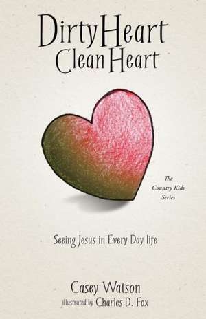 Dirty Heart Clean Heart de Casey Watson