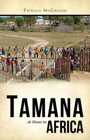 Tamana: At Home in Africa de Patricia McGregor