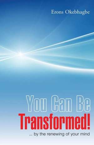 You Can Be Transformed! de Erons Okebhagbe