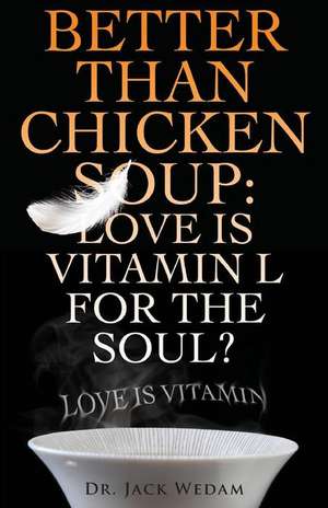 Better Than Chicken Soup de Dr. Jack Wedam