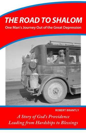 The Road to Shalom: One Man's Journey Out of the Great Depression de Robert Brantly