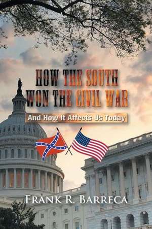 How the South Won the Civil War de Frank R. Barreca