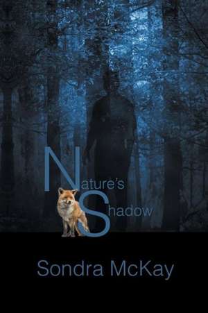 Nature's Shadow de Sondra McKay